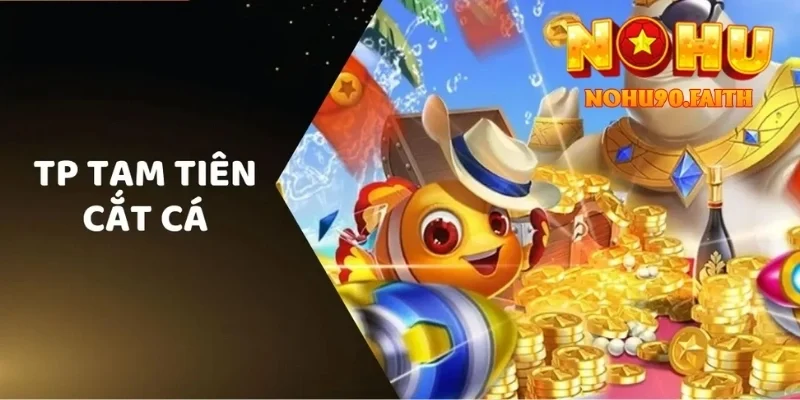 Tam Tiên Bắn Cá – Game Đổi Thưởng Cực Hot Dành Riêng Cho Bạn 4 Tam Tiên Bắn Cá